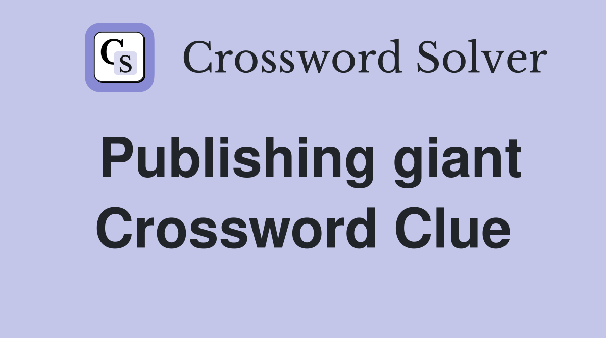 Publishing giant Crossword Clue