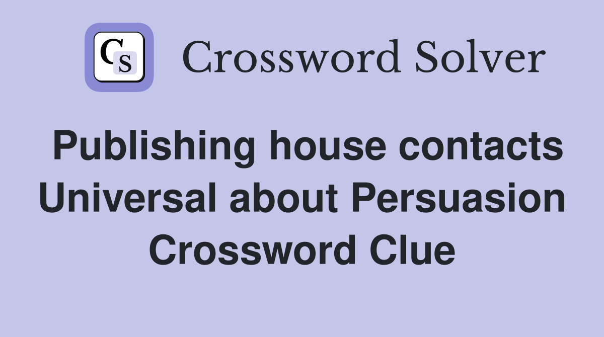 Publishing house contacts Universal about Persuasion Crossword Clue