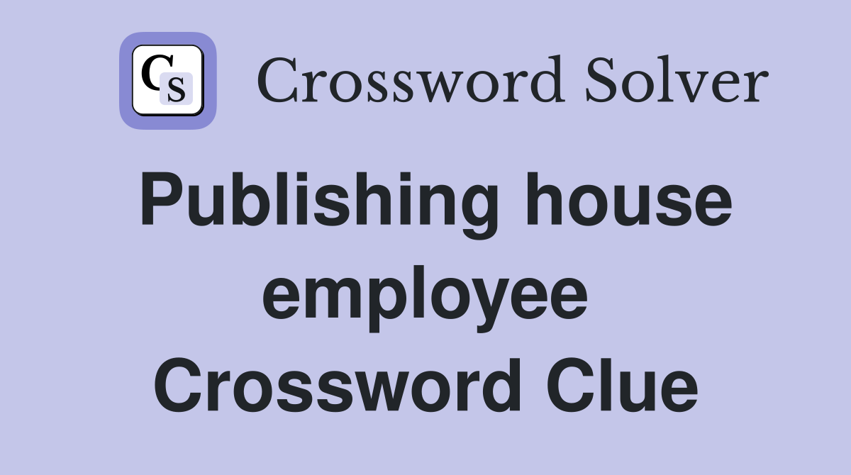 Publishing house employee Crossword Clue