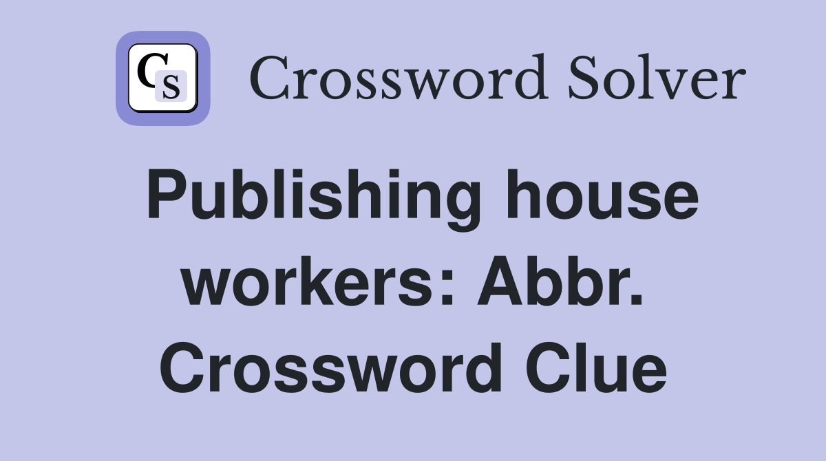 Publishing house workers: Abbr. Crossword Clue
