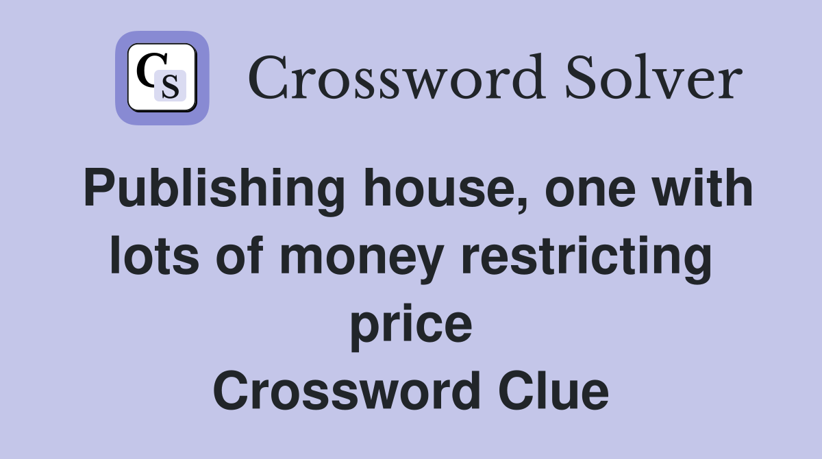 Publishing house, one with lots of money restricting price Crossword Clue