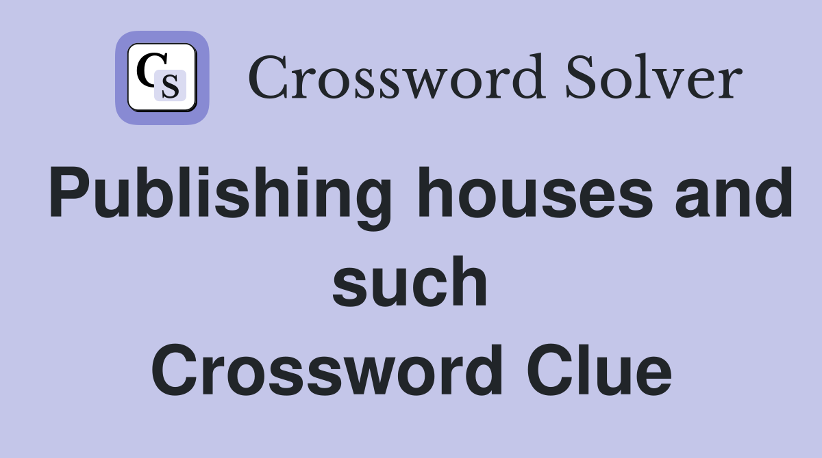 Publishing houses and such Crossword Clue