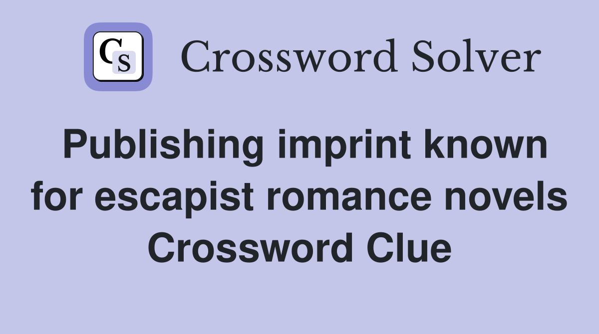 Publishing imprint known for escapist romance novels Crossword Clue