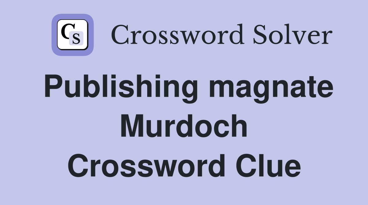 Publishing magnate Murdoch Crossword Clue