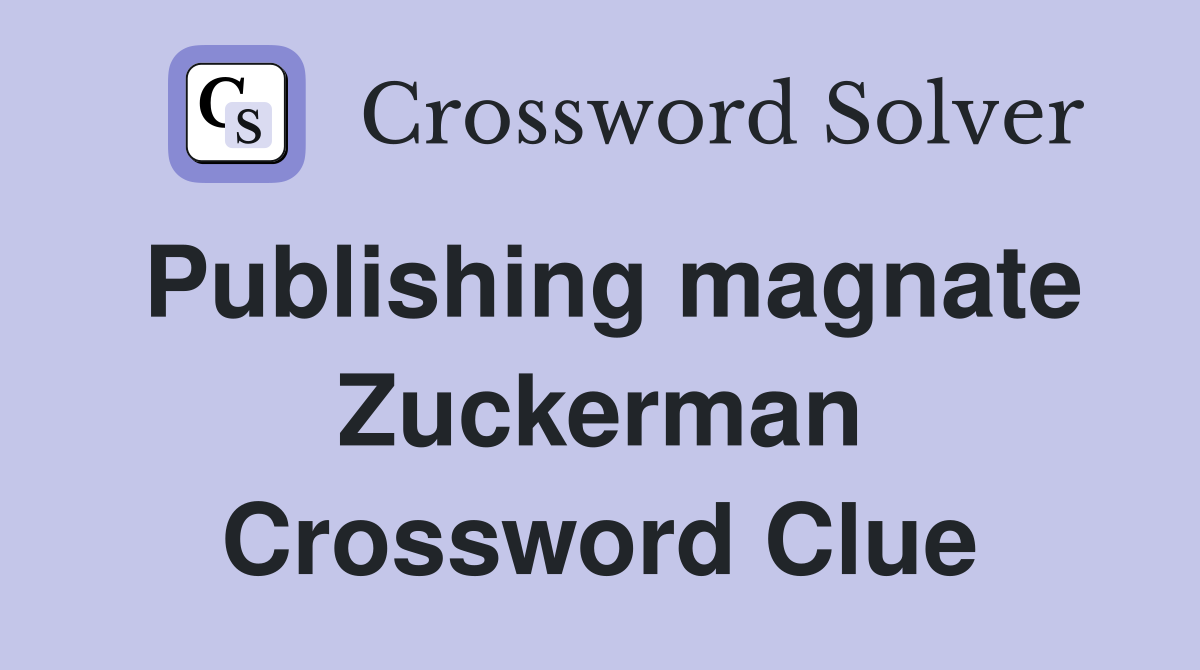 Publishing magnate Zuckerman Crossword Clue