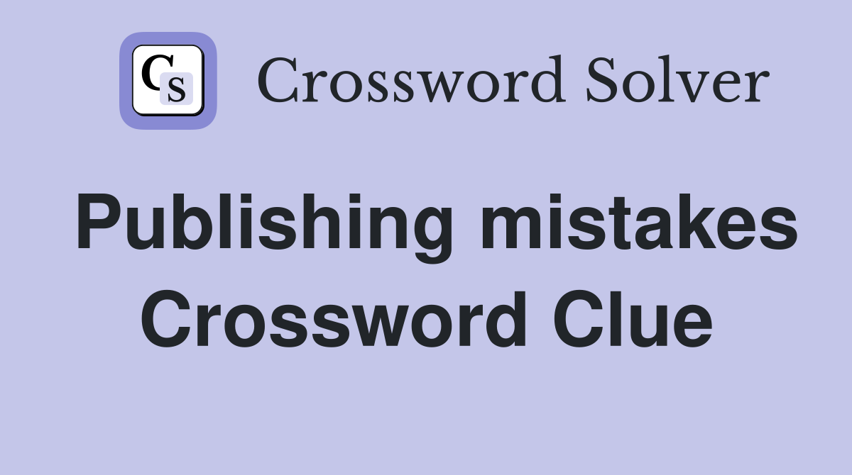 Publishing mistakes Crossword Clue