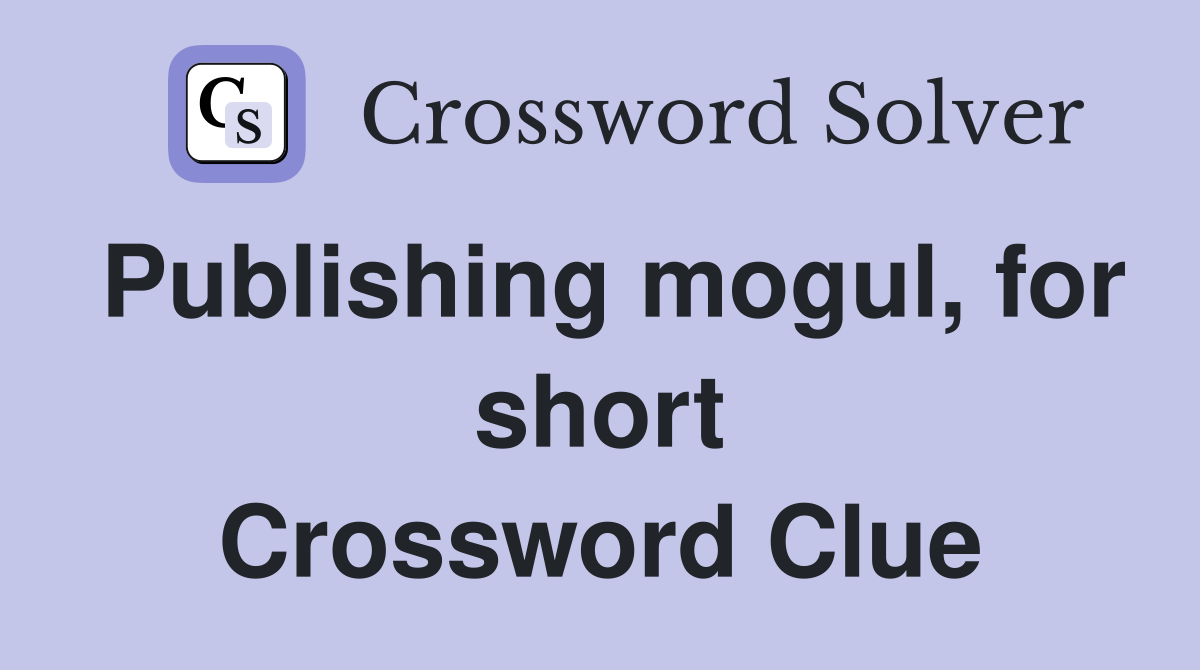 Publishing mogul, for short Crossword Clue