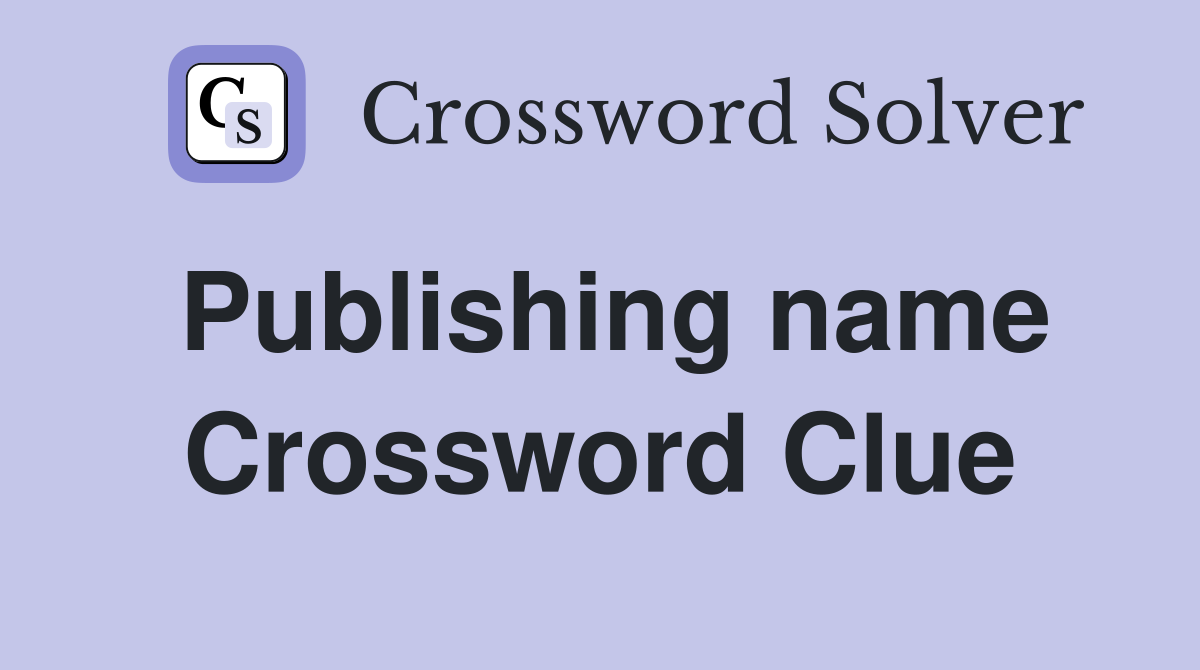 Publishing name Crossword Clue