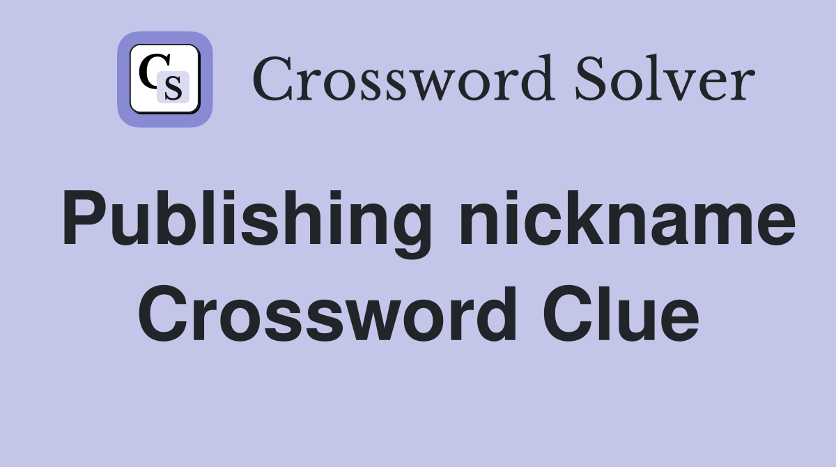 Publishing nickname Crossword Clue