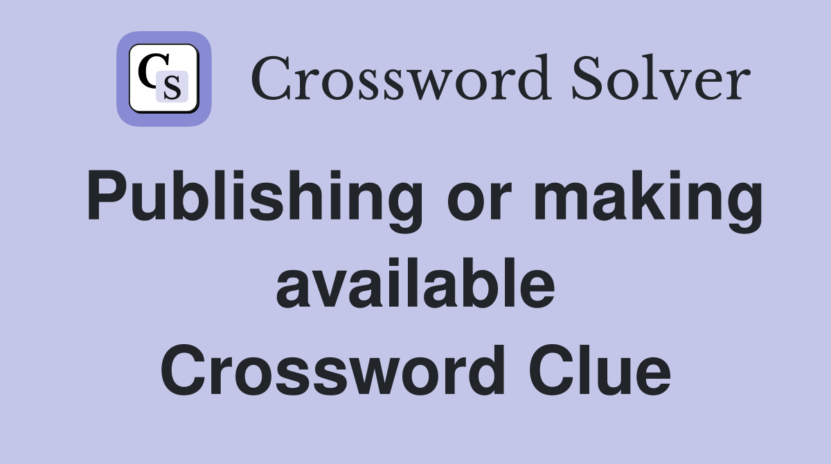 Publishing or making available Crossword Clue