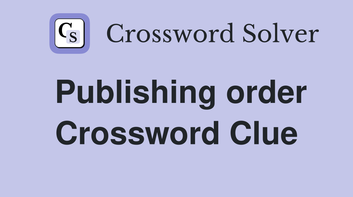Publishing order Crossword Clue