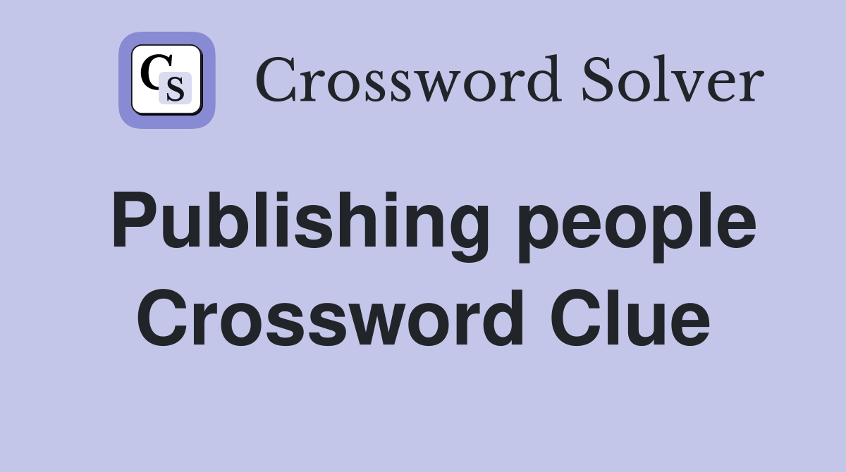 Publishing people Crossword Clue
