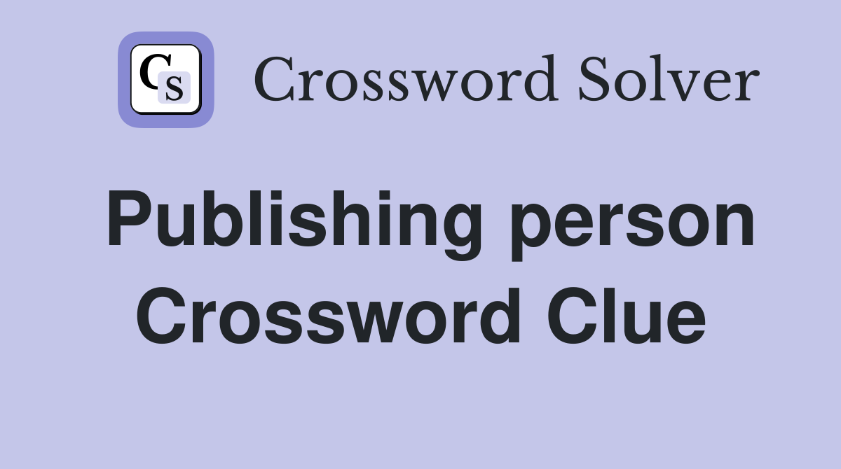 Publishing person Crossword Clue