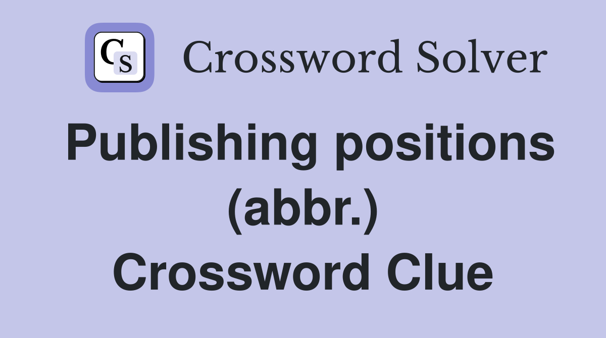 Publishing positions (abbr.) Crossword Clue