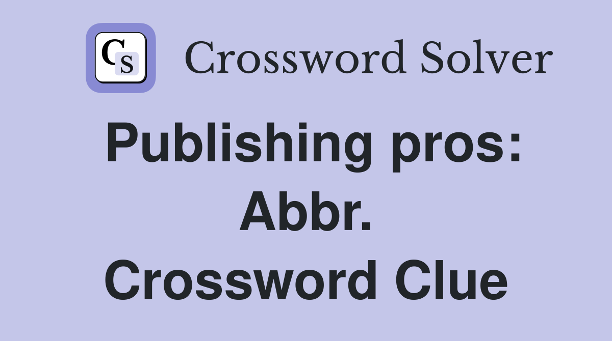 Publishing pros: Abbr. Crossword Clue