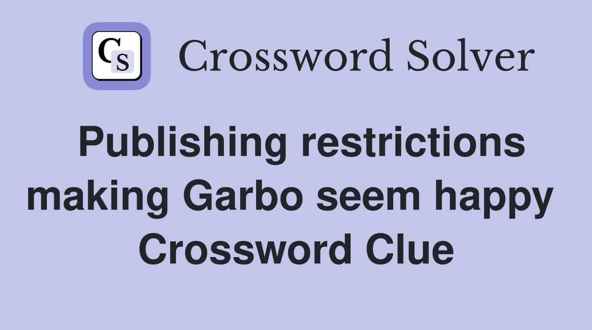 Publishing restrictions making Garbo seem happy  Crossword Clue