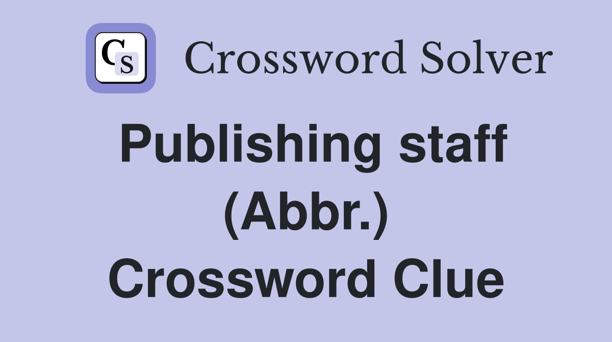 Publishing staff (Abbr.) Crossword Clue
