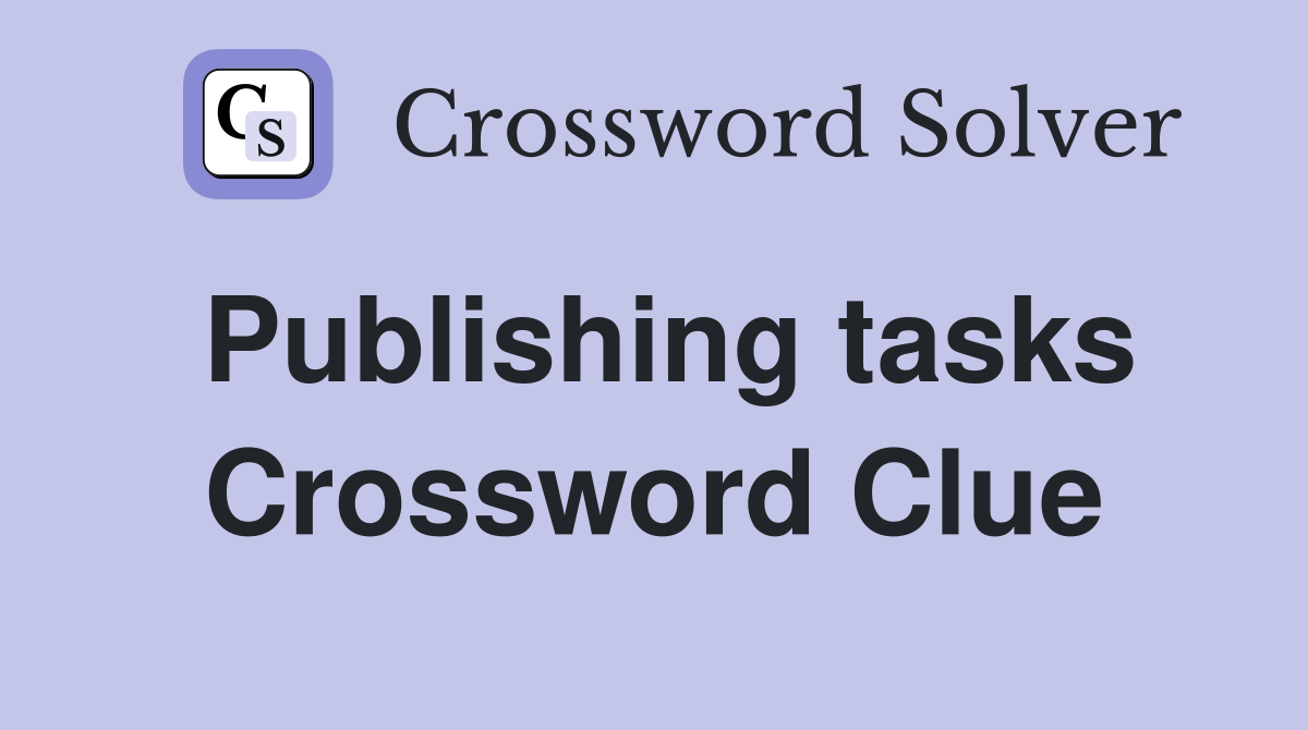 Publishing tasks Crossword Clue