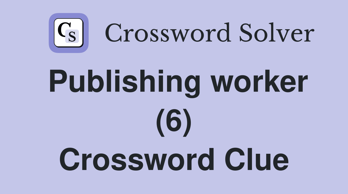 Publishing worker (6) Crossword Clue