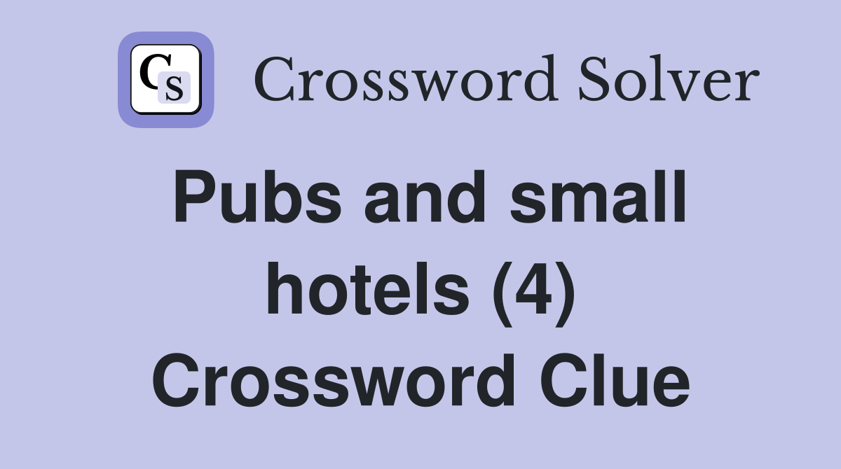 Pubs and small hotels (4) Crossword Clue