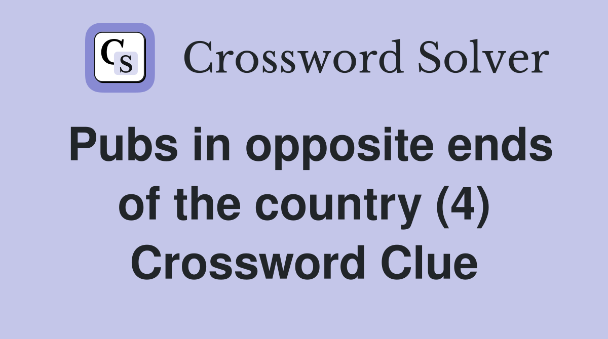 Pubs in opposite ends of the country (4) Crossword Clue