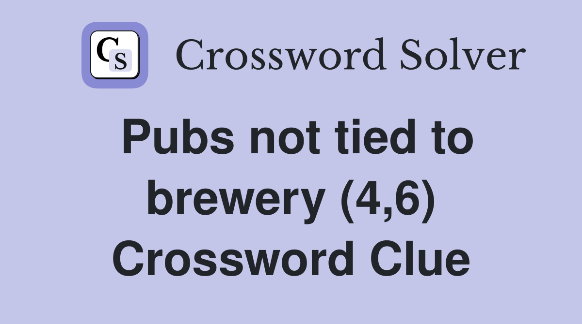 Pubs not tied to brewery (4,6) Crossword Clue