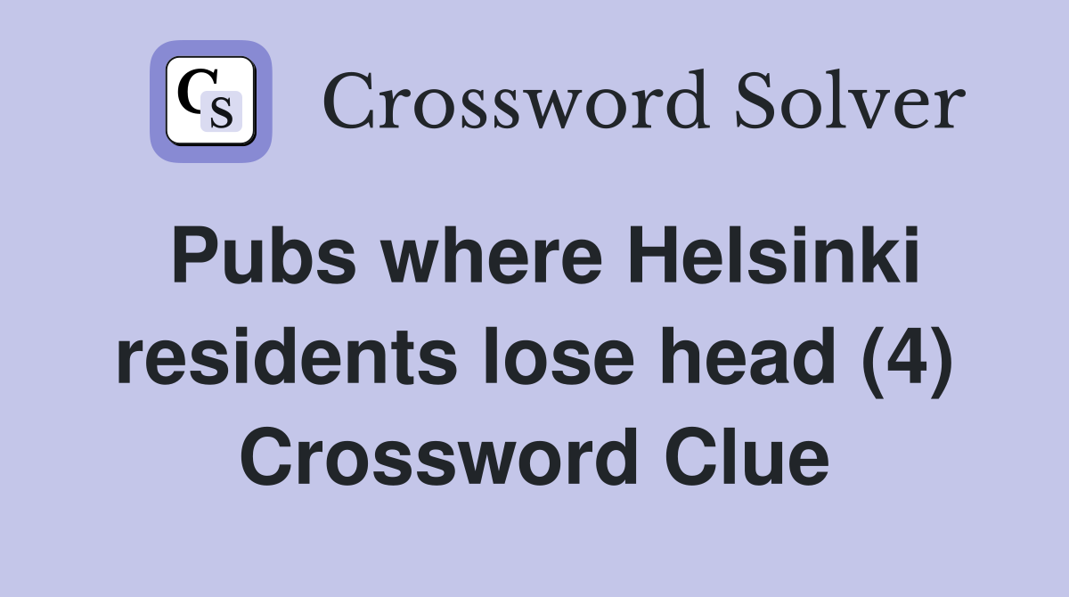 Pubs where Helsinki residents lose head (4) Crossword Clue