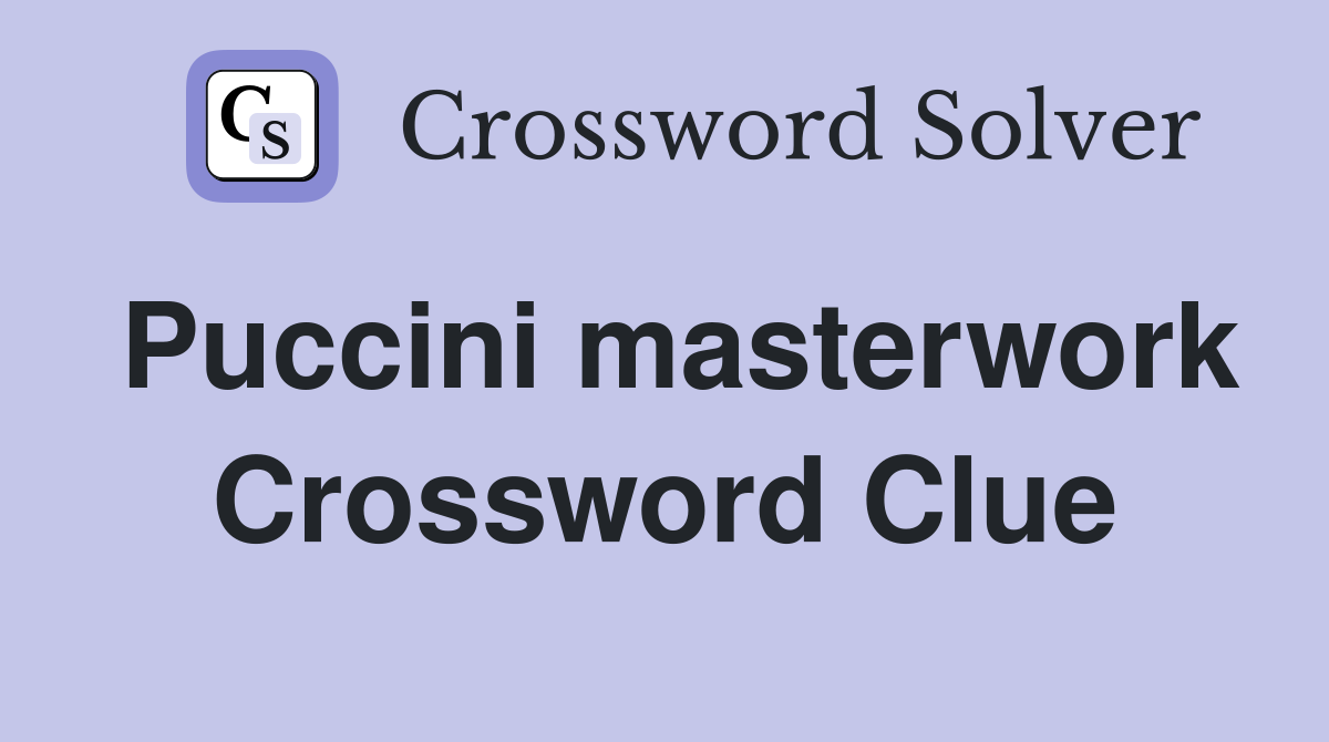 Puccini masterwork Crossword Clue