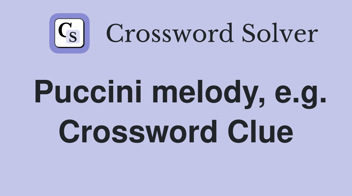 Puccini melody, e.g. Crossword Clue
