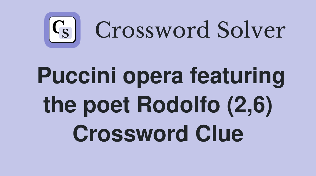 Puccini opera featuring the poet Rodolfo (2,6) Crossword Clue