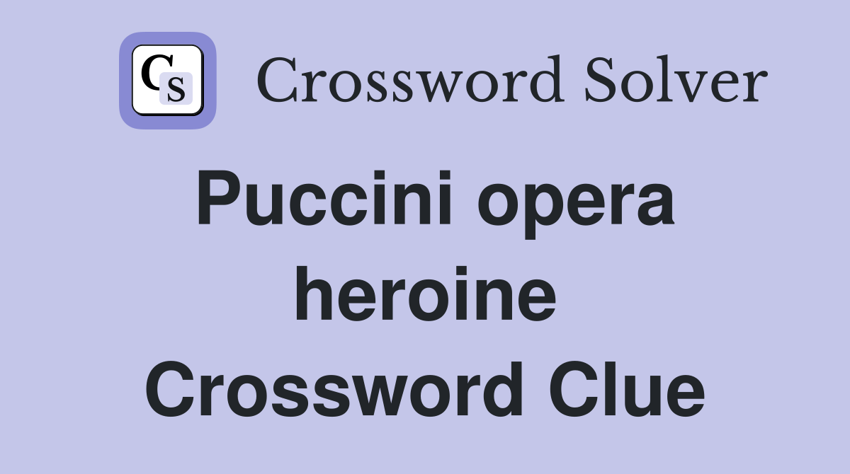 Puccini opera heroine Crossword Clue
