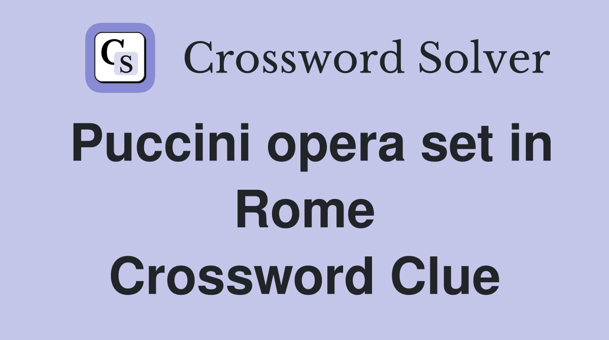 Puccini opera set in Rome Crossword Clue