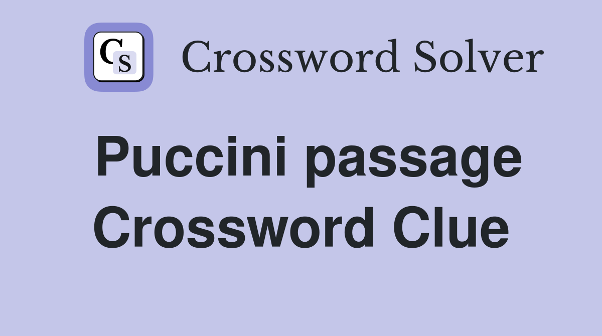 Puccini passage Crossword Clue