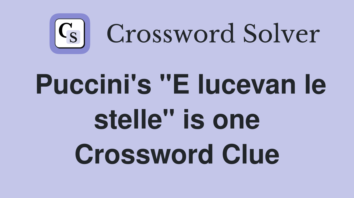 Puccini's "E lucevan le stelle" is one Crossword Clue
