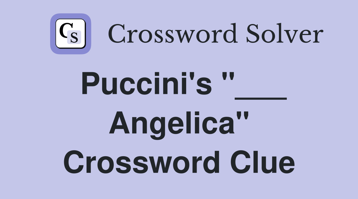 Puccini's "___ Angelica" Crossword Clue
