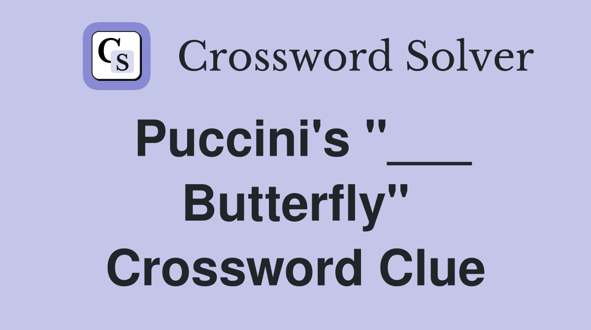 Puccini's "___ Butterfly" Crossword Clue