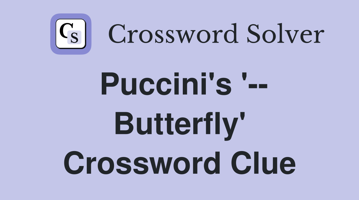 Puccini's '-- Butterfly' Crossword Clue