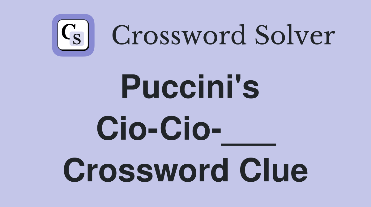 Puccini's Cio-Cio-___ Crossword Clue