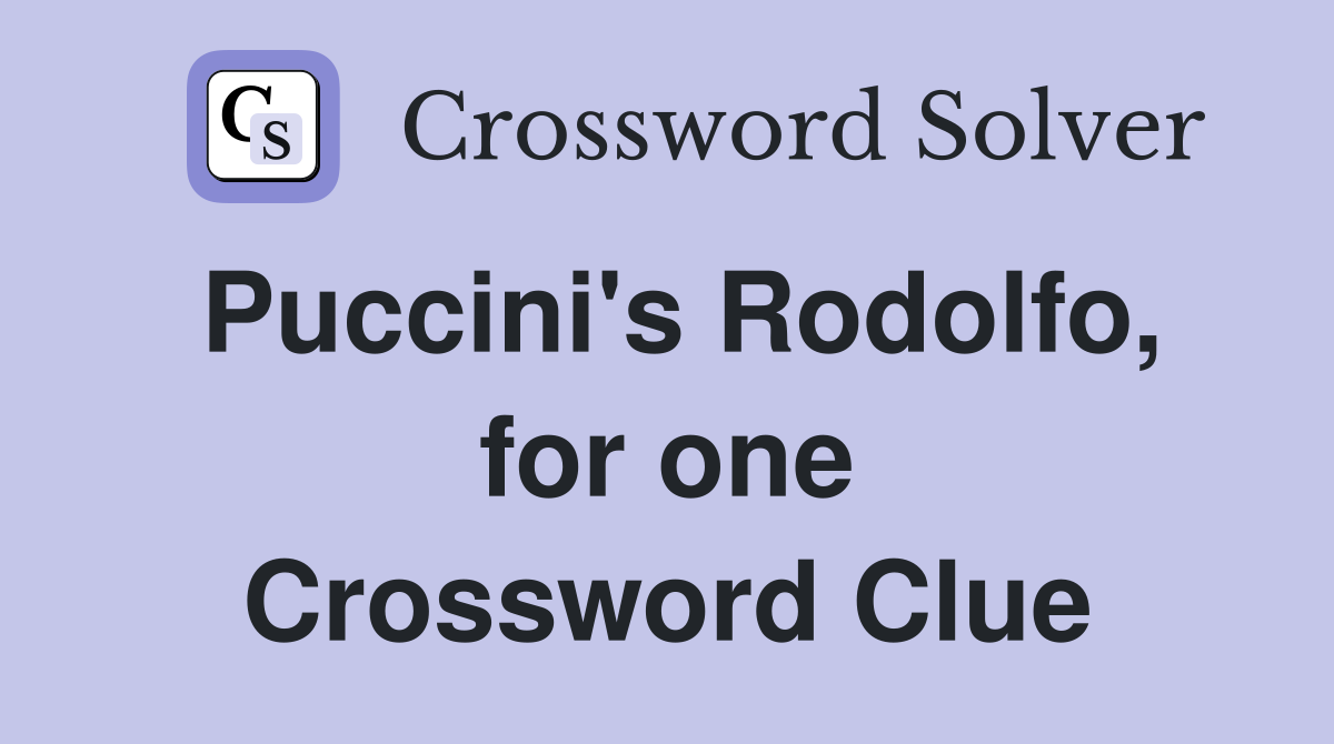 Puccini's Rodolfo, for one Crossword Clue
