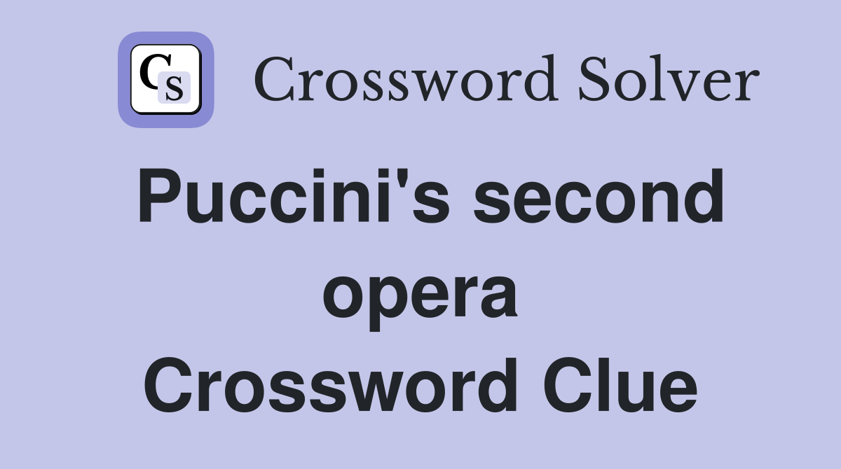 Puccini's second opera Crossword Clue