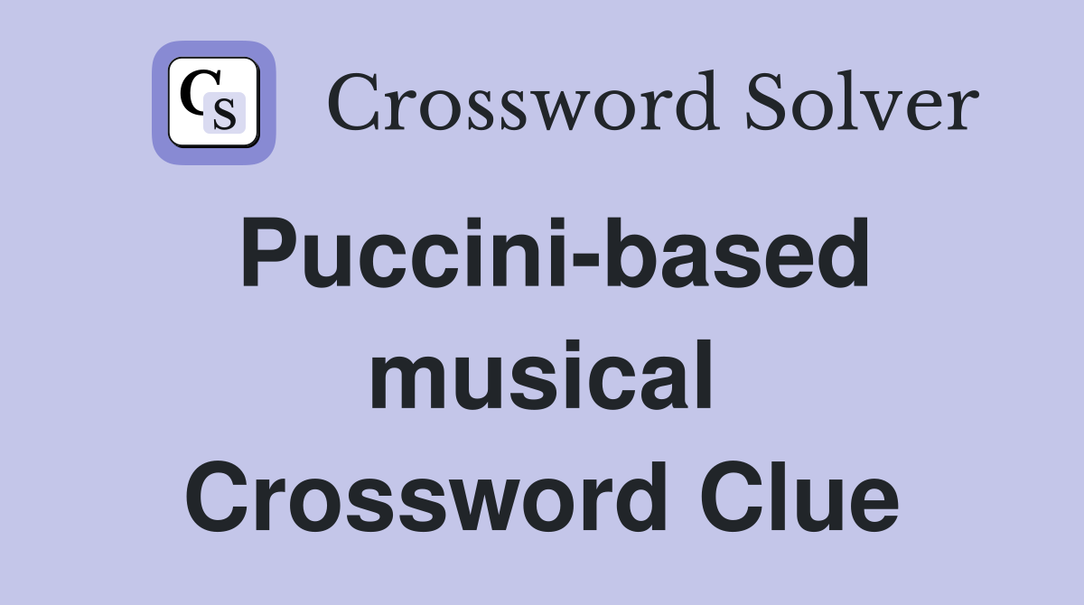 Puccini-based musical Crossword Clue