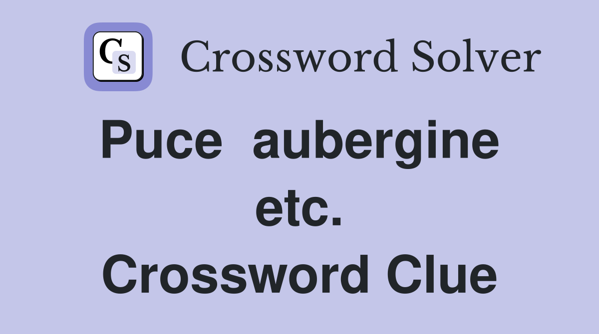 Puce  aubergine  etc. Crossword Clue