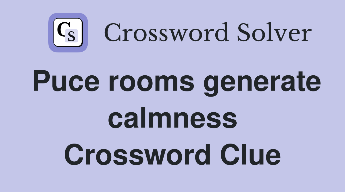 Puce rooms generate calmness Crossword Clue