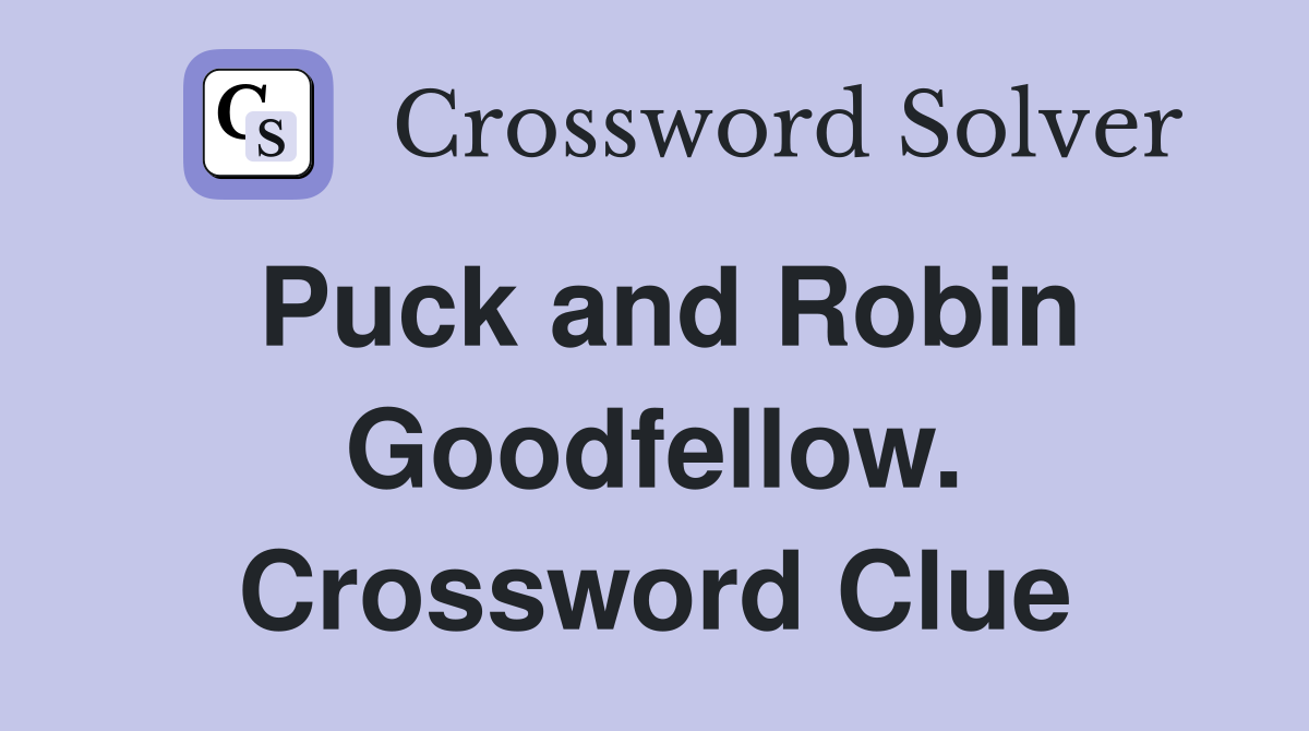 Puck and Robin Goodfellow. Crossword Clue