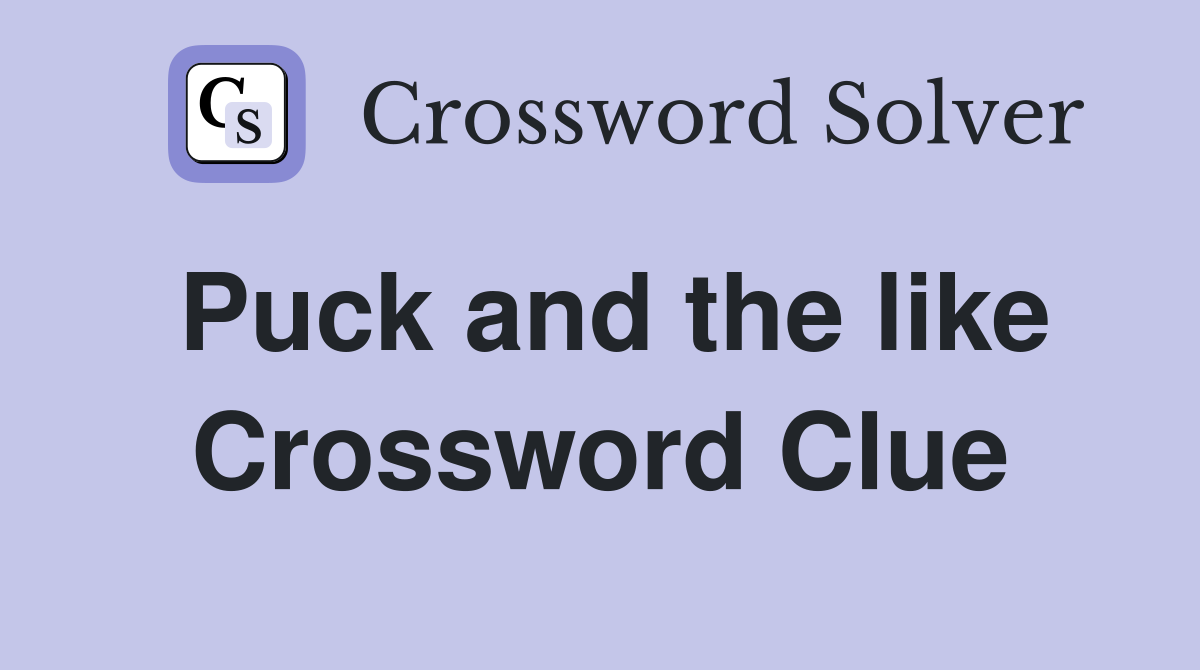 Puck and the like Crossword Clue