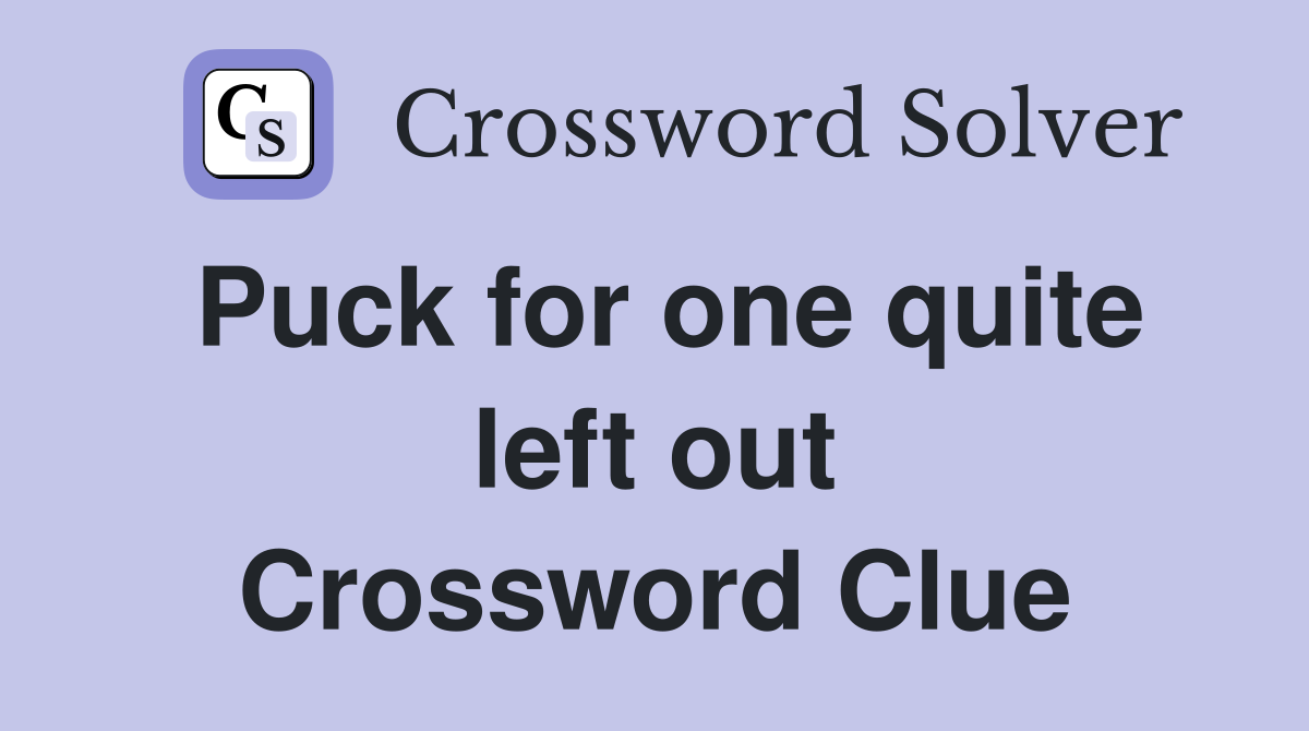Puck for one quite left out Crossword Clue