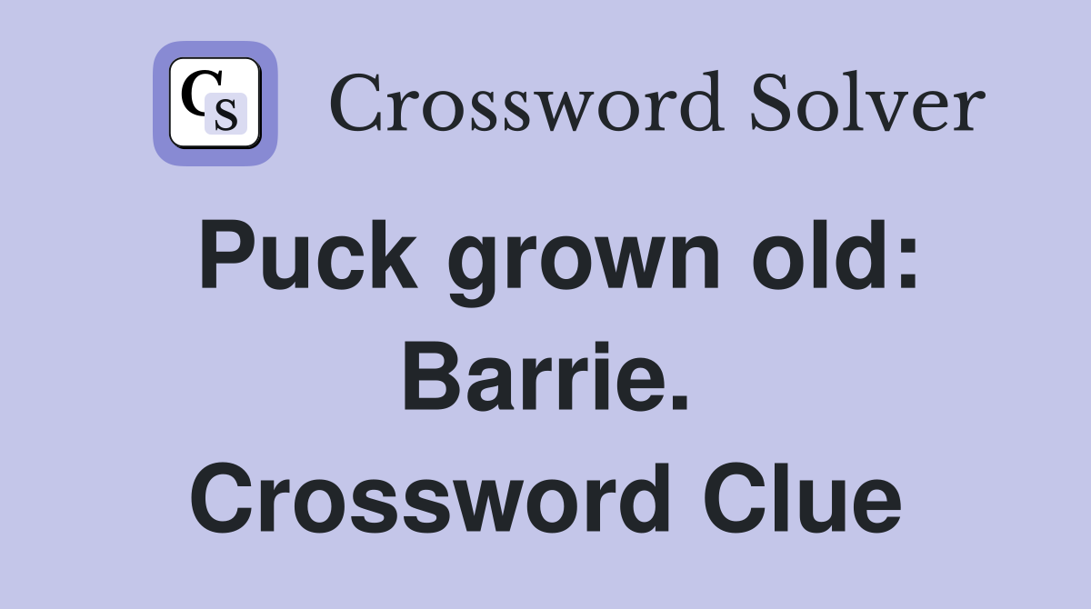 Puck grown old: Barrie. Crossword Clue