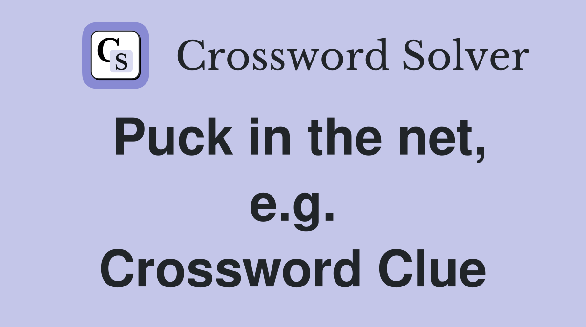 Puck in the net, e.g. Crossword Clue