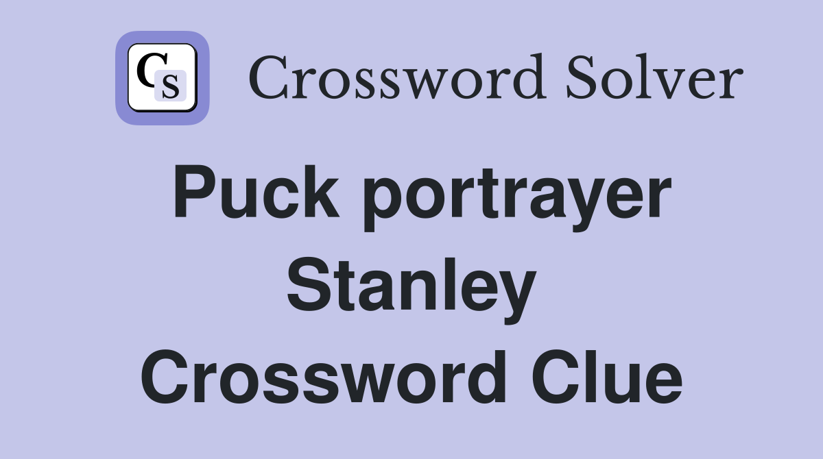 Puck portrayer Stanley Crossword Clue
