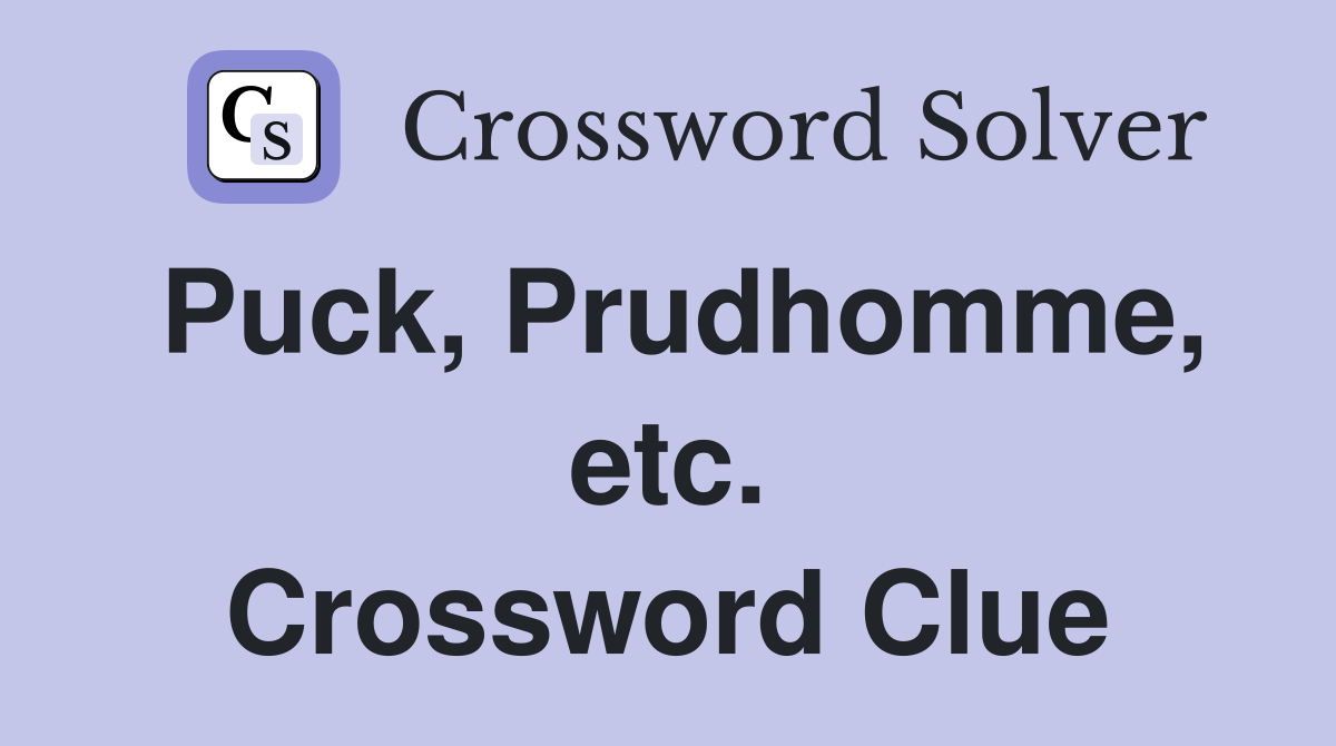 Puck, Prudhomme, etc. Crossword Clue